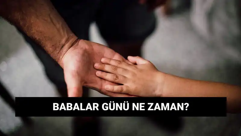 2025'te Babalar Günü Ne Zaman? İşte Tarihçe ve Gelenekler