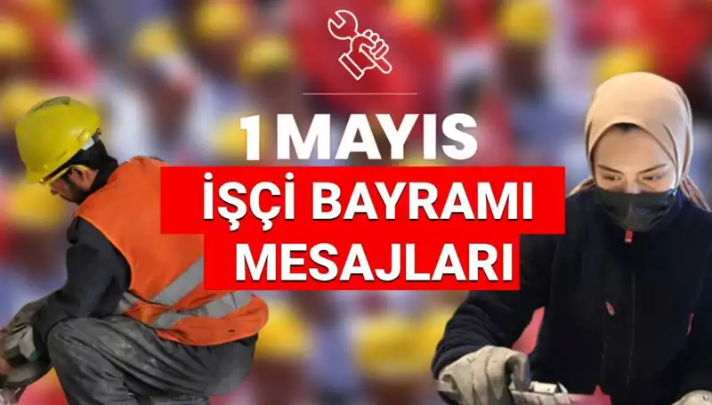 2025'te İşçi Bayramı'nda Kullanın: En Güzel Mesajlar ve Sözler