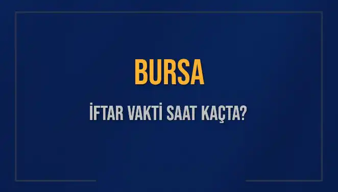 Bursa'da İftar Vakti: Akşam Ezanı Saat Kaçta Okunacak?