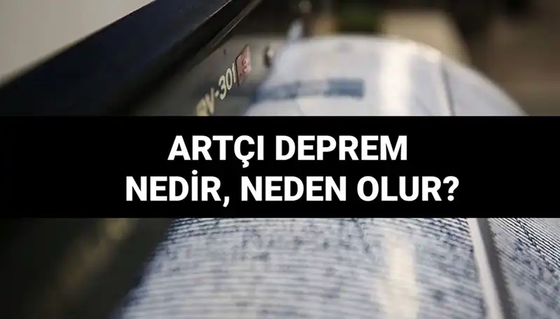 Artçı depremler: Belirtileri, Nedenleri ve Süreleri Hakkında Bilmeniz Gerekenler