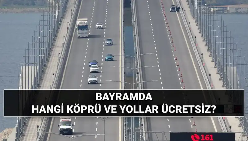 Kurban Bayramı’nda Hangi Otoyol ve Köprüler Ücretsiz Kullanılacak?