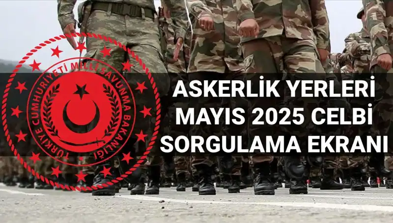 MSB Mayıs Celbi Askerlik Yerleri Sorgulama Ekranı Açıklandı