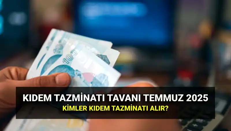Kıdem Tazminatı Tavanı 2025'te Ne Kadar Oldu? Zamlı Tutarı Öğrenin!