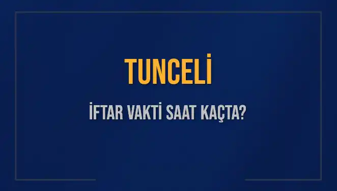 Tunceli İftar Saatleri: Sahur İçin Hangi Saatte Hazırlık Yapılmalı?